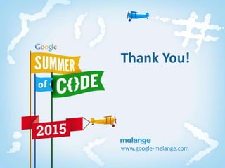 www.google-melange.com
Thank You!
 