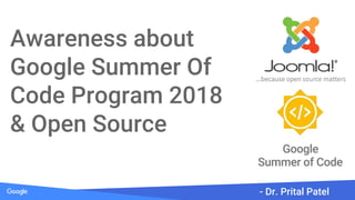 Awareness about
Google Summer Of
Code Program 2018
& Open Source
- Dr. Prital Patel
 