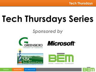 Tech Thursdays




Tech Thursdays Series
     Marketing
       Sponsored by
 