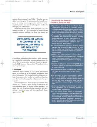 9 GlobalServices www.globalservicesmedia.com October 2010
Product Development
point in the newer areas,” says Walsh. “There has been no
talk of cost arbitrage in the last nine months. Instead, com-
panies are looking at revenue generation activities, revitaliz-
ing their product lines and broadening their markets by
leveraging new technologies.”
Besides Asia, Europe is one of the geographies OPDs are
looking to expand in. “We’re continuing to invest sales and
marketing resources in China – for clients who want to tap
China’s huge and highly skilled workforce (while maintain-
ing a toe hold in a region that represents a huge market for
them). And we are investing heavily in Europe for optimiz-
ing the R&D functions of a number of ISVs, telcos/carriers,
etc.,” says Chatterjee.
Challenges
Perhaps the biggest challenge for OPDs in the post-recession
period is to match up to the increased expectations from
them. As Jim puts it, “The playing field is becoming more dif-
ficult for companies, they need to be much better than they
were. The bar for software quality and presentation has gone
way up.”
As Ananth points out, the recovery story happened three
months back. “Now it’s about finding out which are the
growth areas and where are the new avenues of growth.” He
opines that with the advent of cloud computing and SaaS,
software moving to them will have significantly larger
opportunities. GS
Third-party Partnerships:
Future of Software R&D
l According to Zinnov's study on Software R&D
Globalization, only 5% of R&D budgets are cur-
rently being spent on outsourced partnerships,
which means about 95% of the R&D is conduct-
ed by companies in-house (HQ, Captive models)
l For many of the large sized companies that par-
ticipated in the Zinnov survey, mature/ existing
products account for more than 75-80% of
their total revenues. Hence they have to invest
heavily on maintaining and enhancing these
products to suit requirements.
l In keeping with their low spend strategy, compa-
nies are now focusing on new products for both
the US market and the emerging markets to tap
into newer opportunities and newer customer
requirements.
l Amitava Roy, COO, Symphony Services,"Two
major challenges to software product companies
today - freeing up resources to work on new
products and maintaining margins for legacy
products,”
l Majority of companies are increasing R&D spend
in captive centers in emerging geographies such
as India and China
l Biggest captive center challenge- the tag and
the brand recognition to attract and retain
people
l 'Go-to-market' strategy: companies are asking-
should we develop it on our own or should we
get a partner who can not only develop it for me
but also help me in penetrating newer markets
and support me in expanding my existing mar-
ket?
l Challenges faced by small and medium sized
ones: higher total cost of ownership, high set up
cost and lower productivity
l The new pricing models offered by vendors to
clients: outcome based pricing, revenue share
pricing and risk reward pricing. Companies are
now looking to leverage the risk-reward partner-
ship model, where the vendors are willing to
absorb a certain amount of business model risk,
across the lifecycle of products
OPD VENDORS ARE LOOKING
AT COMPANIES IN THE
$25-500 MILLION RANGE TO
LIFT THEM OUT OF
THE DOWNTURN
GSOctFINAL01:Layout 1 10/20/2010 1:22 PM Page 9
 