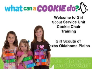 Welcome to Girl
  Scout Service Unit
    Cookie Chair
      Training

    Girl Scouts of
Texas Oklahoma Plains
 