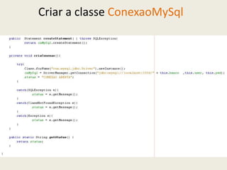 Criar a classe ConexaoMySql
 