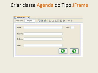 Criar classe Agenda do Tipo JFrame
 