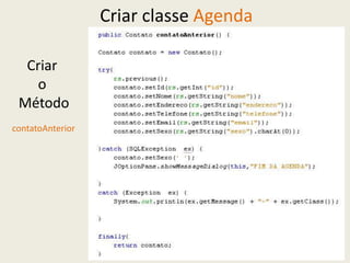 Criar classe Agenda
Criar
o
Método
contatoAnterior
 