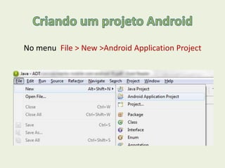 No menu File > New >Android Application Project
 