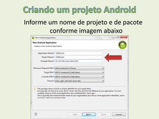 Informe um nome de projeto e de pacote
conforme imagem abaixo
 