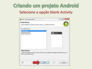 Selecione a opção blank Activity
 