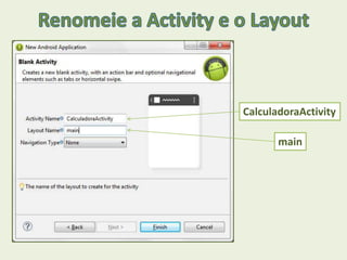 CalculadoraActivity
main
 