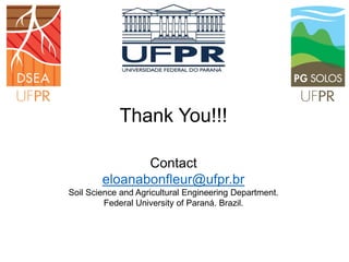 Contact
eloanabonfleur@ufpr.br
Soil Science and Agricultural Engineering Department.
Federal University of Paraná. Brazil.
Thank You!!!
 
