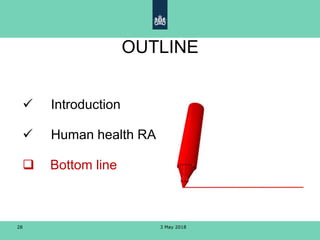 3 May 201828
OUTLINE
 Introduction
 Human health RA
 Bottom line
 