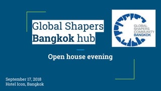 Global Shapers
Bangkok hub
Open house evening
September 17, 2018
Hotel Icon, Bangkok
 
