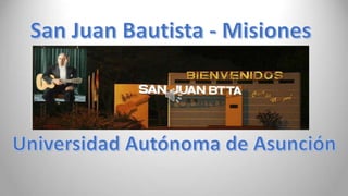 Conociendo San Juan Bautista-Misiones 