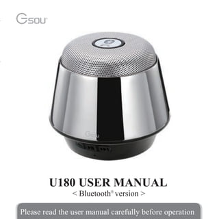 U180 USER MANUAL
< Bluetooth version >
Please read the user manual carefully before operation
 