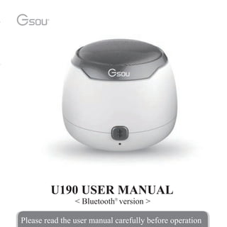 U190 USER MANUAL
< Bluetooth version >
Please read the user manual carefully before operation
 