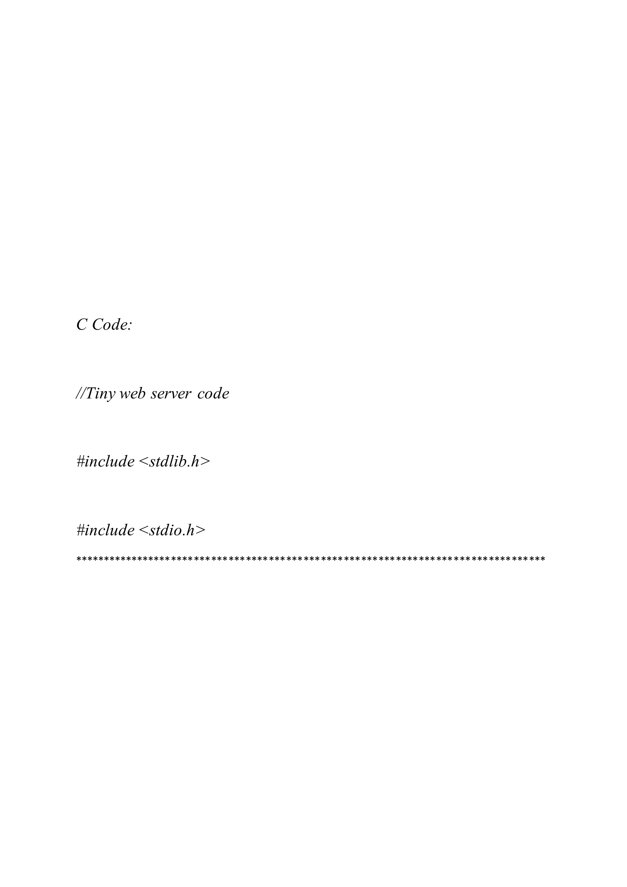 C Code:
//Tiny web server code
#include <stdlib.h>
#include <stdio.h>
**********************************************************************************
 