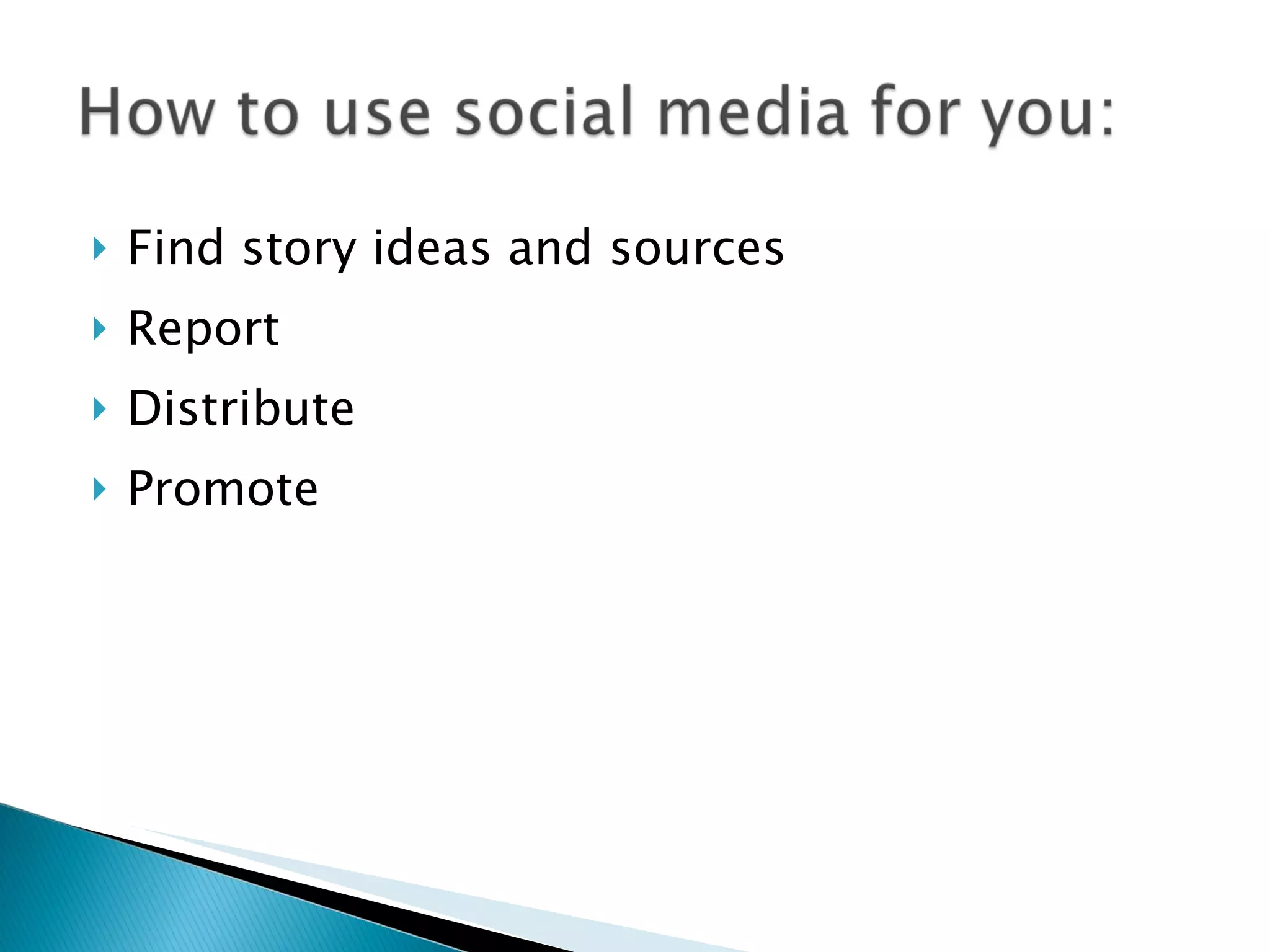 Find story ideas and sources Report Distribute Promote 