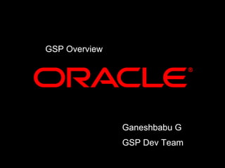 GSP Overview Ganeshbabu G GSP Dev Team 