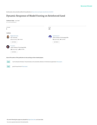 See discussions, stats, and author profiles for this publication at: https://www.researchgate.net/publication/325629919
Dynamic Response of Model Footing on Reinforced Sand
Conference Paper · June 2018
DOI: 10.1061/9780784481486.021
CITATIONS
6
READS
289
3 authors:
Some of the authors of this publication are also working on these related projects:
Coal Combustion Residues: Characterization and sustainable utilization in Geotechnical applications View project
ground improvement View project
Raghvendra Sahu
GIET University
13 PUBLICATIONS   36 CITATIONS   
SEE PROFILE
Ayothiraman R
Indian Institute of Technology Delhi
56 PUBLICATIONS   437 CITATIONS   
SEE PROFILE
R. Gunturi
Indian Institute of Technology Delhi
130 PUBLICATIONS   1,299 CITATIONS   
SEE PROFILE
All content following this page was uploaded by Raghvendra Sahu on 18 June 2018.
The user has requested enhancement of the downloaded file.
 