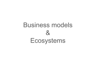 the mobile professionals community




Business models
       &
  Ecosystems