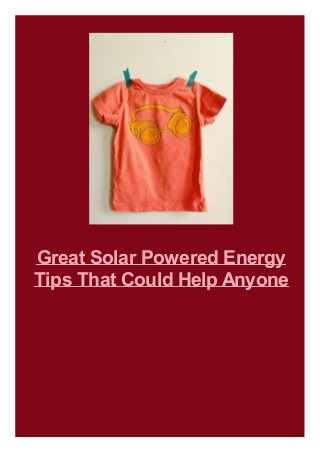 Great Solar Powered Energy
Tips That Could Help Anyone
 