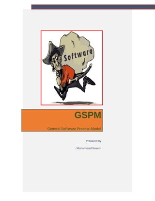 GSPM
General Software Process Model
Prepared By
: Muhammad Naeem

 