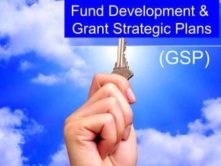Fund Development &  Grant Strategic Plans (GSP) 