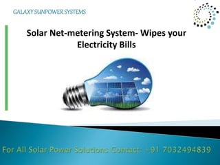 Solar Net-metering System- Wipes your
Electricity Bills
 