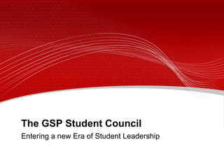 The GSP Student Council
Entering a new Era of Student Leadership
 