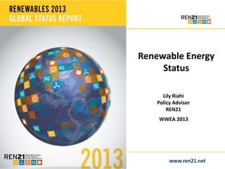 Click to edit Master title style
• Click to edit Master text styles
Renewable Energy
– Second level
Status
• Third level
– Fourth level
» Fifth level

Lily Riahi
Policy Advisor
REN21
WWEA 2013

12/21/2013

www.ren21.net

 