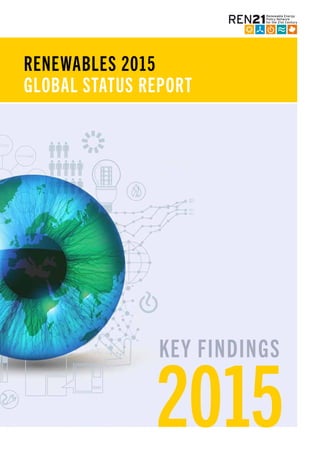 RENEWABLES 2015
GLOBAL STATUS REPORT
RENEWABLES 2015
GLOBAL STATUS REPORT
2015
KEY FINDINGS
 
