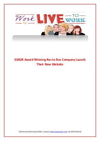 GSR2R Award Winning Rec2Rec company http://www.gsr2r.com call 0203178 8118
GSR2R Award Winning Rec to Rec Company Launch
Their New Website
 