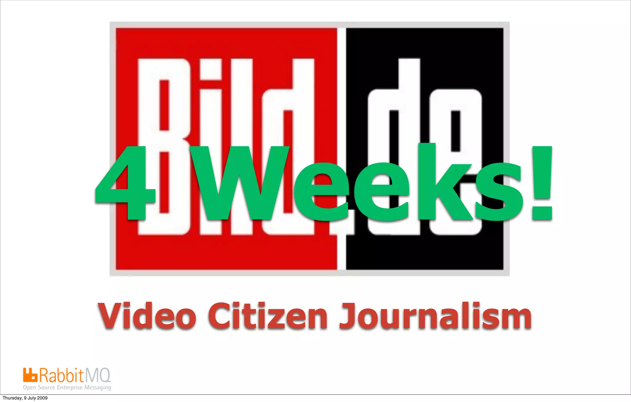 4 Weeks!
                        Video Citizen Journalism

Thursday, 9 July 2009
 