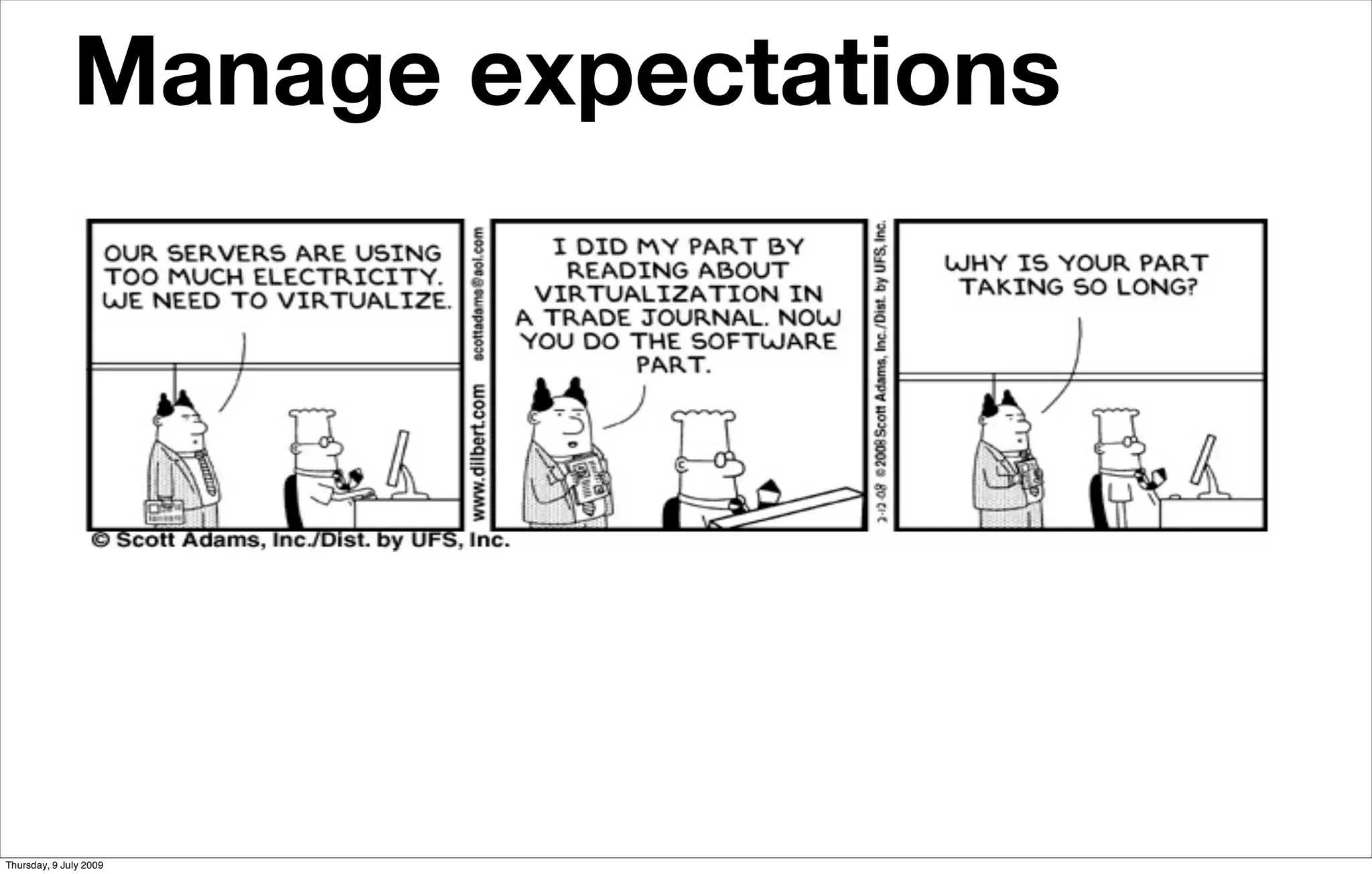 Manage expectations




                         45

Thursday, 9 July 2009
 