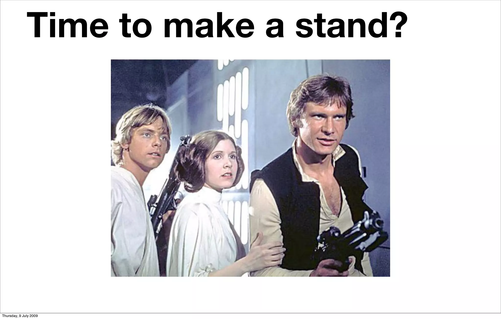 Time to make a stand?




Thursday, 9 July 2009
 