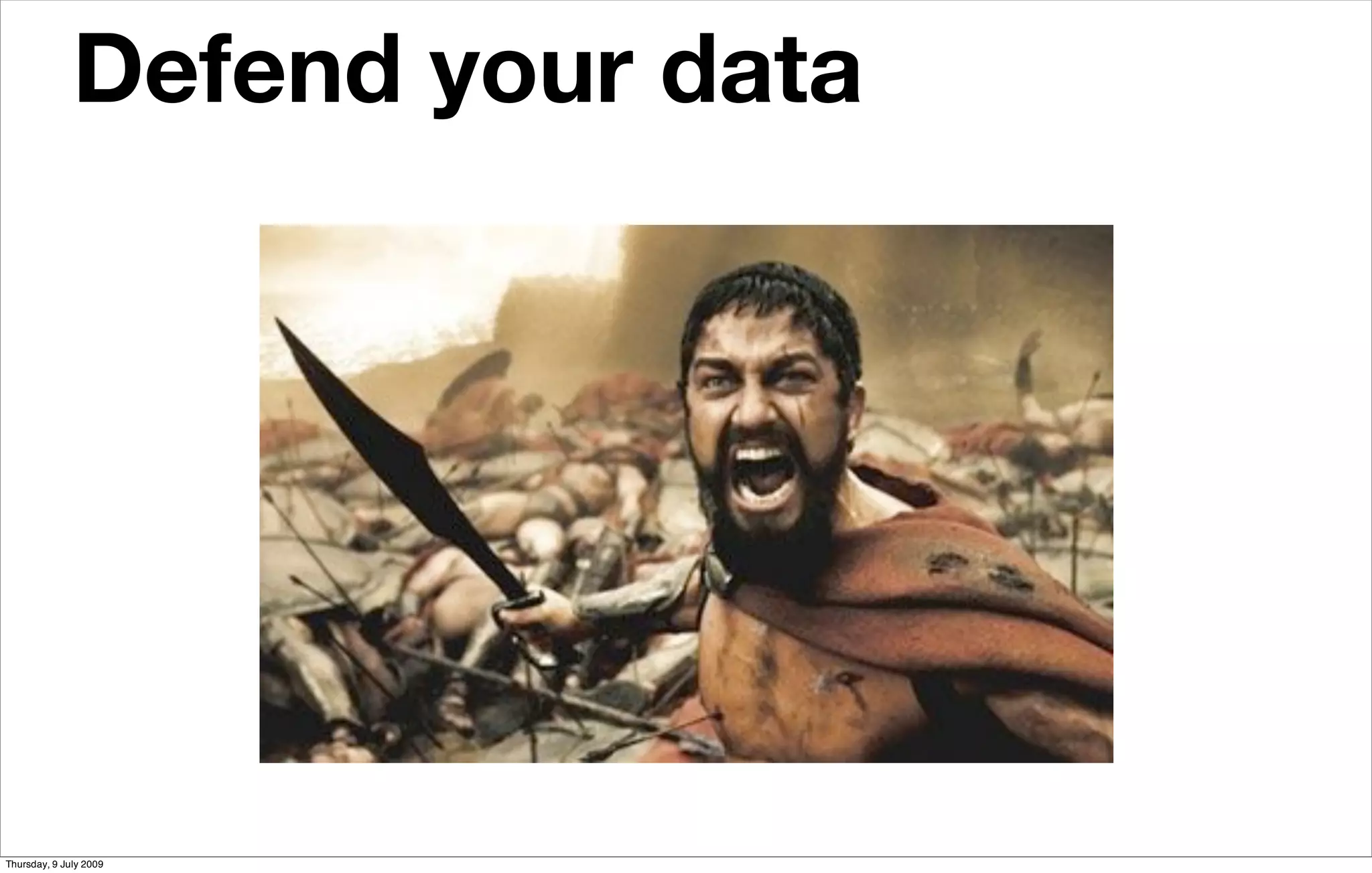 Defend your data




Thursday, 9 July 2009
 