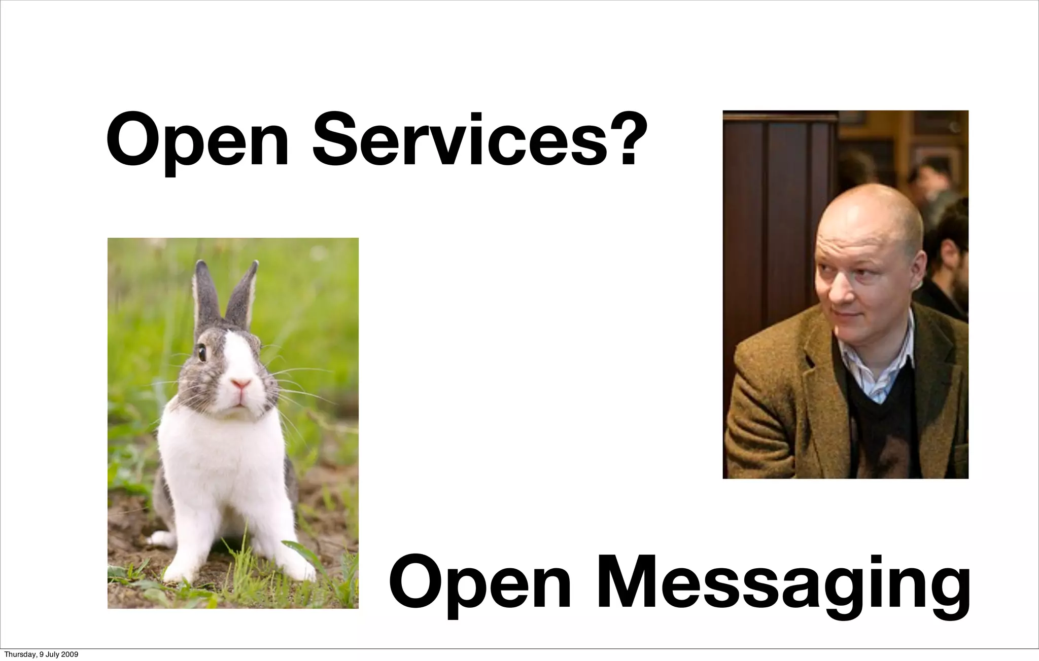 Open Services?

                        ... is a business model


                                Open Messaging
Thursday, 9 July 2009
 