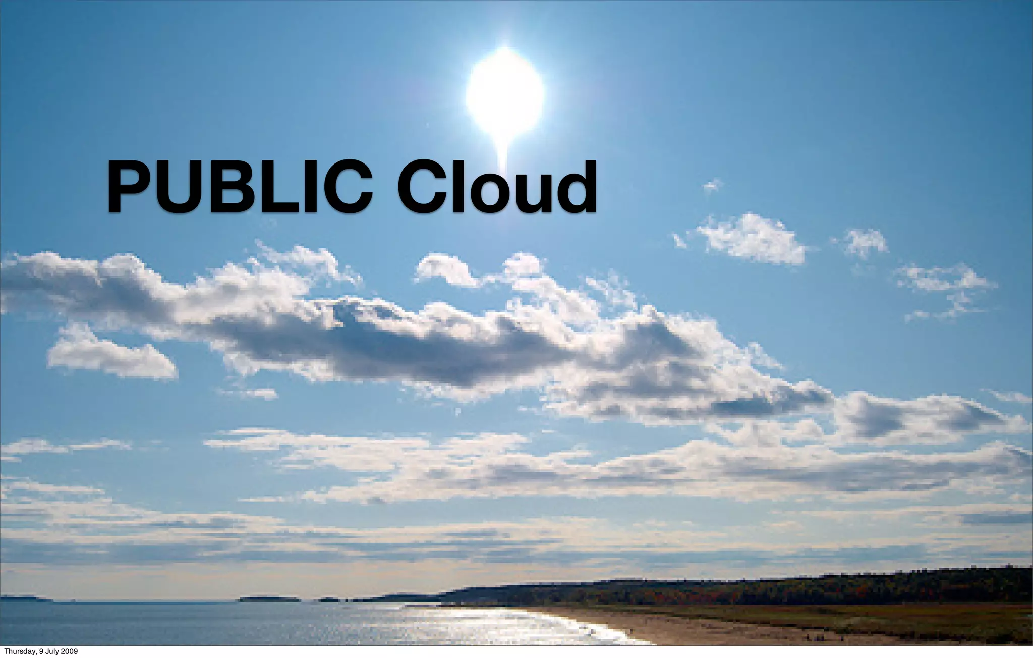 PUBLIC Cloud




                         conﬁdential   7

Thursday, 9 July 2009
 