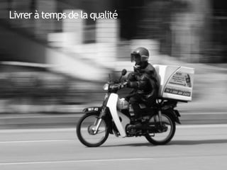 11
Livrer à temps de la qualité
 