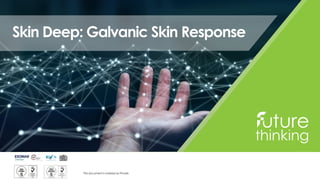 This document is marked as Private
Skin Deep: Galvanic Skin Response
 