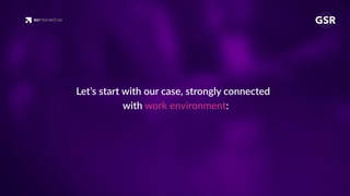 Let’s start with our case, strongly connected
with work environment:
 