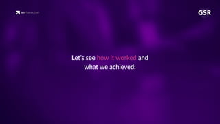 Let’s see how it worked and
what we achieved:
 