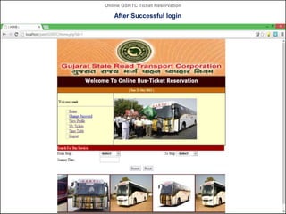 Online GSRTC Ticket Reservation

After Successful login

Online GSRTC Ticket
Reservation

Department of Computer Science,
Ganpat University

42

 