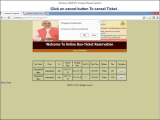 Online GSRTC Ticket Reservation

Click on cancel button To cancel Ticket .

Online GSRTC Ticket
Reservation

Department of Computer Science,
Ganpat University

52

 
