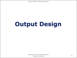 Online GSRTC Ticket Reservation

Output Design

Department of Computer Science,
Ganpat University

72

 