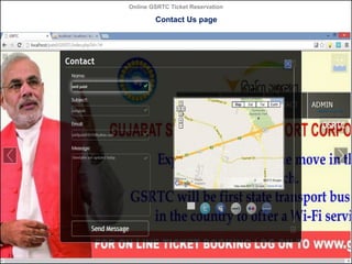 Online GSRTC Ticket Reservation

Contact Us page

Online GSRTC Ticket
Reservation

Department of Computer Science,
Ganpat University

75

 