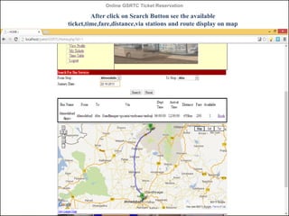 Online GSRTC Ticket Reservation

After click on Search Button see the available
ticket,time,fare,distance,via stations and route display on map

Online GSRTC Ticket
Reservation

Department of Computer Science,
Ganpat University

78

 