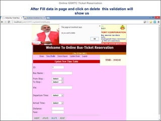 Online GSRTC Ticket Reservation

After Fill data in page and click on delete this validation will
show us

Online GSRTC Ti...
