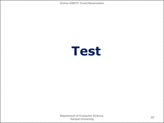 Online GSRTC Ticket Reservation

Test

Department of Computer Science,
Ganpat University

83

 