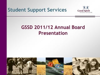 Student Support Services


     GSSD 2011/12 Annual Board
            Presentation
 