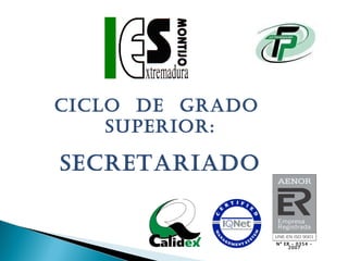 CICLO DE GRADO
    SUPERIOR:

SECRETARIADO


                 Nº ER – 0354 -
                      2007
 
